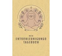 Mein Entschleunigungstagebuch - Achtsamkeit, Stressabbau & Klarheit im Alltag: 90 Tage für mehr Ruhe & Balance: Mit Tages- und Wochenübersichten, Reflexionsseiten & Raum für Gedanken
