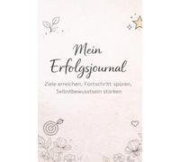 Mein Erfolgsjournal: Dein tägliches Journal für Fokus, Motivation und persönliche Entwicklung