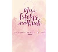 Mein Erfolgsmalbuch: Ein kreatives Mal- und Motivationsbuch für Deine Ziele und Träume