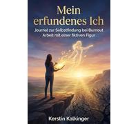 Mein erfundenes Ich - Journal zur Selbstfindung bei Burnout: Arbeit mit einer fiktiven Figur