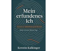 Mein erfundenes Ich - Journal zur Selbstfindung bei Burnout: Arbeit mit einer fiktiven Figur