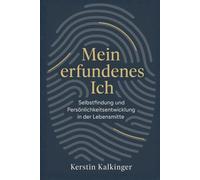 Mein erfundenes Ich - Selbstfindung und Persönlichkeitsentwicklung in der Lebensmitte