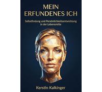 Mein erfundenes Ich - Selbstfindung und Persönlichkeitsentwicklung in der Lebensmitte