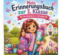 Mein Erinnerungsbuch zur 1. Klasse: Ein ganz besonderes Buch für ein ganz besonderes Jahr