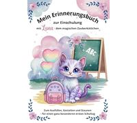 Mein Erinnerungsbuch zur Einschulung mit Luna - dem magischen Zauberkätzchen: Zum Ausfüllen, Gestalten und Staunen - für einen ganz besonderen ersten Schultag