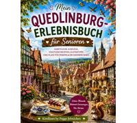 Mein Erlebnisbuch für Senioren - Quedlinburg Weltkulturerbe Entdecken: Erleben, festhalten und erinnern, mit viel Platz für eigene Eindrücke und die schönsten Plätze in Quedlinburg