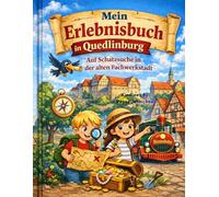 Mein Erlebnisbuch in Quedlinburg: Schatzsuche, Rätsel, Mal- und Schreibspaß, entdecke die Altstadt, fahre mit der Bimmelbahn und erlebe Quedlinburg spielerisch