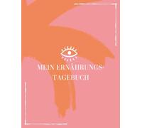 MEIN ERNÄHRUNGSTAGEBUCH: Tagesprotokoll deiner Mahlzeiten I Uhrzeit I Ort/Art und Weise I Getränke I Beschwerden I Anmerkungen I 120 Seiten I