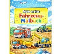 Mein erste Fahrzeug Malbuch: Malbuch für Kinder ab 3 Jahren
