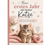 Mein erste Jahr mit meiner Katze: Tagebuch und Erinnerungsalbum für Katzenbabys und junge Katzen
