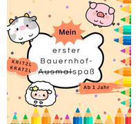 Mein erster Bauernhof-Ausmalspaß: Kritzel-Kratzel-Buch, ab 1 Jahr: liebevoll gestaltetes Malbuch für Kleinkinder ab 1 Jahr, erstes Ausmalbuch mit ... Förderung der Kreativität und Feinmotorik