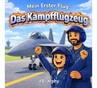 Mein Erster Flug: Das Kampfflugzeug: Ein spannendes Abenteuer am Himmel für Kinder von 3 bis 7 Jahren (Mein erster Tag als…)