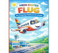 Mein erster Flug: Ein Flugzeug-Malbuch für Kinder: Niedliche Flugzeuge, Piloten und Flughafen Abenteuer - Einfaches Ausmalbuch für Kinder