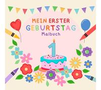Mein erster Geburtstag - Malspaß & Erinnerungen: Ein liebevoll gestaltetes Mitmach- und Erinnerungsbuch für kleine Entdecker und Entdeckerinnen ab 1 Jahr. (Meine Geburtstags-Malbücher)