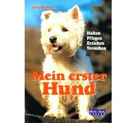 Mein erster Hund. Halten, Pflegen, Erziehen, Verstehen