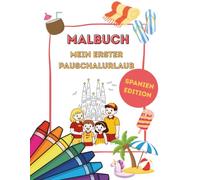 Mein erster Pauschalurlaub - Spanien Edition - Malbuch ab 4 Jahren: Kinder-Malbuch ab 4 Jahren / Urlaub am Strand, Hotel, Flugzeug, Poolspaß und spanische Kultur entdecken