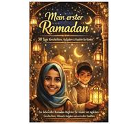 Mein erster Ramadan: 30 Tage Geschichten, Aufgaben & Hadithe für Kinder
