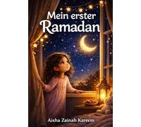 Mein erster Ramadan: Eine liebevolle Kindergeschichte über das Fasten, Güte und das Eid al-Fitr-Fest