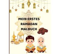 Mein erster Ramadan - Malbuch für Kinder von 2-6 Jahren: Spielerisch den Islam entdecken - mit 40 kindgerechten Ausmalbildern
