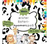 Mein erster Safari Ausmalspaß: Kritzel-Kratzel-Ausmalbuch ab 1 Jahr, liebevoll gestaltetes Malbuch für Kleinkinder ab 1 Jahr, erstes Ausmalbuch mit ... Förderung der Kreativität und Feinmotorik