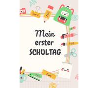 Mein erster Schultag: Erinnerungsalbum für den ersten Schultsg, um die Erinnerung an diesen besonderen Tag für immer festzuhalten