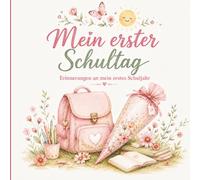 Mein erster Schultag: Erinnerungsbuch zur Einschulung für Mädchen | Fotoalbum zum Einkleben, Eintragen und Gestalten | Vom ersten Schultag bis zum ersten Zeugnis | Das perfekte Einschulungsgeschenk