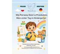 Mein erster Tag im Kindergarten Mój Pierwszy Dzień w Przedszkolu: Ein zweisprachiges Arbeitsbuch zur Unterstützung von Eingewöhnung und Gefühlen ... Dwujęzyczny workbook wspierający adaptację