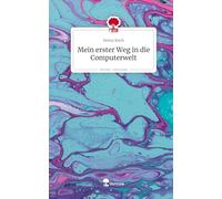 Mein erster Weg in die Computerwelt. Life is a Story - story.one