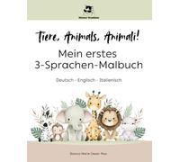 Mein erstes 3-Sprachen-Malbuch: Deutsch, Englisch, Italienisch: Tiere zum Ausmalen - Ein liebevoll gestaltetes Lern-Malbuch in drei Sprachen für Kinder ab 2 Jahren