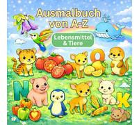 Mein erstes ABC Ausmalbuch - Lebensmittel & Tiere entdecken von A bis Z: Ausmalbuch für Kinder ab 3 Jahren | Alphabet lernen mit realistischen Motiven ... Kindergarten (Ausmalbücher A-Z (Lernbücher))
