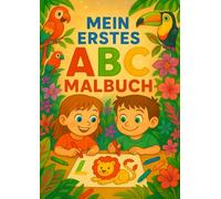 Mein erstes ABC- Malbuch: Mein erstes ABC Malbuch - Der perfekte Malspaß für kleine Freunde ab 2 Jahren!