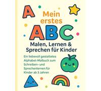 Mein erstes ABC - Malen, Lernen & Sprechen für Kinder: Ein liebevoll gestaltetes Alphabet-Malbuch zum Schreiben- und Sprechenlernen für Kinder ab 3 Jahren.