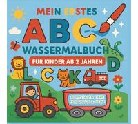 Mein erstes ABC Wassermalbuch für Kinder ab 2 Jahren: Buchstaben Tiere Fahrzeuge & mehr mit Wasserstift und wiederverwendbaren Ausmalbildern zum Lernen und Staunen