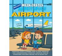 Mein erstes Activity-Buch auf Englisch: Am Flughafen Vokabelspiele, Punkt-zu-Punkt, Rechtschreibung, Ausmalbilder & Rätsel | Bildschirmfreies, ... und Nicht-Muttersprachler geeigne)