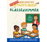 Mein erstes Activity-Buch auf Englisch: Im Klassenzimmer - Vokabeln, Rechtschreibung, Ausmalen, Punkt-zu-Punkt, Wort-Rätsel, Zuordnungen, Suchsel, ... und Nicht-Muttersprachler geeigne)