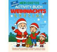 Mein erstes Activity-Buch auf Englisch: Weihnachts Special: Vokabeln, Rechtschreibung, Ausmalen, Punkt-zu-Punkt, Worträtsel, Zuordnungen, Suchsel, ... und Nicht-Muttersprachler geeigne)