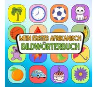 Mein erstes afrikanisch Bildwörterbuch: Mit Farben und Freude afrikanisch entdecken, Wortschatz aufbauen leicht gemacht afrikanisch visuell lernen