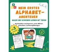 Mein erstes Alphabet-Abenteuer: Malen und Schreiben lernen mit Tieren.: Mal- und Übungsbuch für Vorschule und Kindergarten | Buchstaben nachspuren, ... fördern | Für Kinder ab 3 Jahren