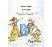 Mein Erstes Alphabet: -Buchstaben lernen -Nachspuren -Schreiben -Ausmalen (Meine Ersten Lernbücher)