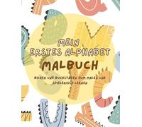 Mein erstes Alphabet Malbuch: Bilder und Buchstaben zum Malen und spielerisch lernen | Liebevoll gestaltetes Malbuch für Kleinkinder ab 3 Jahre | Förderung der Kreativität und Motorik