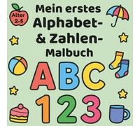 Mein erstes Alphabet- & Zahlen- Malbuch: Perfekt für Kinder im Alter von 2 bis 5 Jahren (Mein erstes Malbuch)