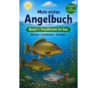 Mein erstes Angelbuch Band 1 - Friedfische im See: Spielerisch Friedfische im See kennenlernen mit Quiz, Rätseln und Wissen (Mein erstes Angelbuch - ... für kleine Angel- und Naturfreunde)