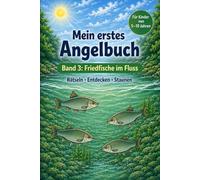 Mein erstes Angelbuch Band 3 - Friedfische im Fluss: Spielerisch Friedfische im Fluss kennenlernen mit Quiz, Rätseln und Wissen (Mein erstes Angelbuch ... für kleine Angel- und Naturfreunde)
