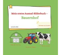 Mein erstes Ausmal-Bilderbuch - Bauernhof: Ein liebevolles Ausmal- und Lernbuch für Kinder von 3-6 Jahren