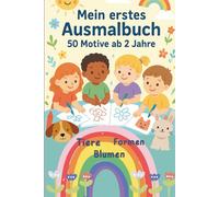 Mein erstes Ausmalbuch - 50 Motive ab 2 Jahren mit Bauernhoftieren und Formen und Blumen.: Erstes Ausmalen mit einfachen Motiven (Malbuch ab 2 Jahren)