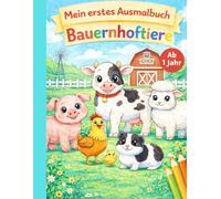 Mein erstes Ausmalbuch - Bauernhoftiere: Erste Ausmalbilder mit niedlichen Bauernhoftieren für Kinder ab 1 Jahr