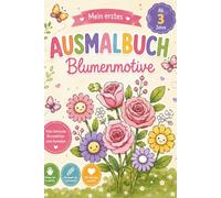 Mein erstes Ausmalbuch - Blumenmotive: Wunderschönes Malbuch mit 25 Blumenmotiven, perfekt ab 3 Jahre