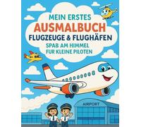 Mein erstes Ausmalbuch: Flugzeuge & Flughäfen - Spaß am Himmel für kleine Piloten: 50 detailreiche Ausmalbilder in 6 spannenden Kapiteln - mit extra Rückseiten zum Schutz vor Durchdrücken
