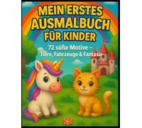 Mein erstes Ausmalbuch für Kinder: 72 süße Motive - Tiere, Fahrzeuge und Fantasie