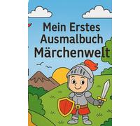 Mein Erstes Ausmalbuch - Märchenwelt: Mein erstes Märchen Ausmalbuch für Kinder ab 2 Jahren: Malbuch für Mädchen & Jungen im Alter von 2 bis 6 Jahren - Fördert Kreativität, Konzentration & Feinmotorik